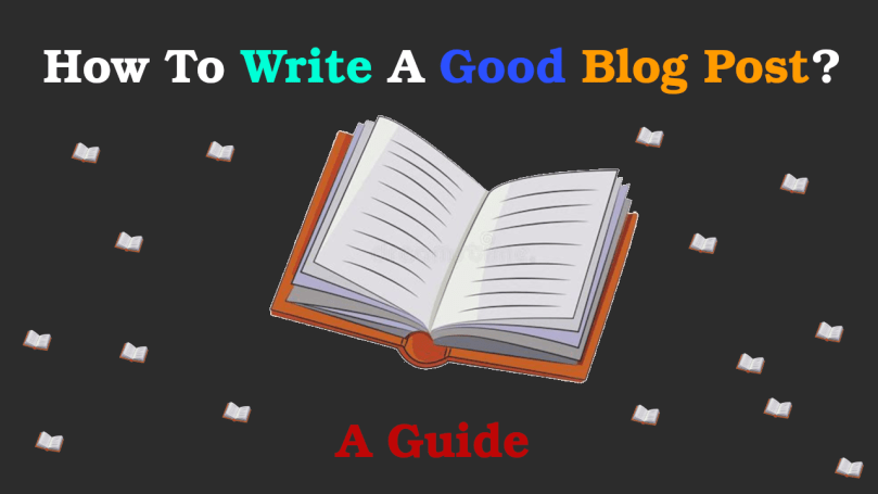 How To Write A Good Blog Post? – A&nbsp;Guide