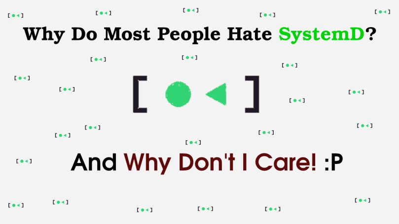 Why Do Most People Hate SystemD? – And Why Don’t I&nbsp;Care!